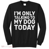 I'm Only Talking To My Dog Today Tall Sweatshirt thumb 0