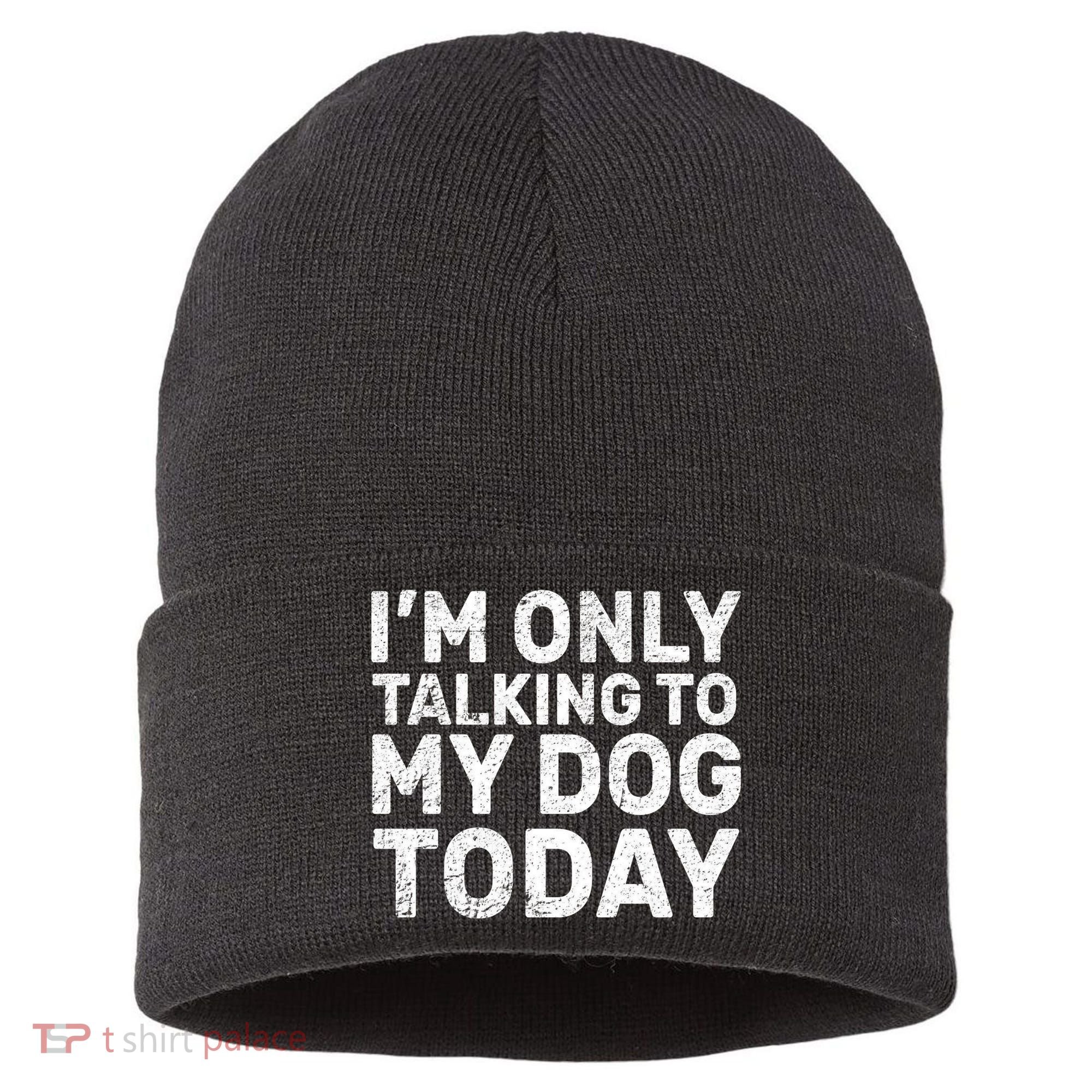 I'm Only Talking To My Dog Today Sustainable Knit Beanie