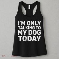 I'm Only Talking To My Dog Today Women's Tank Top thumb 3