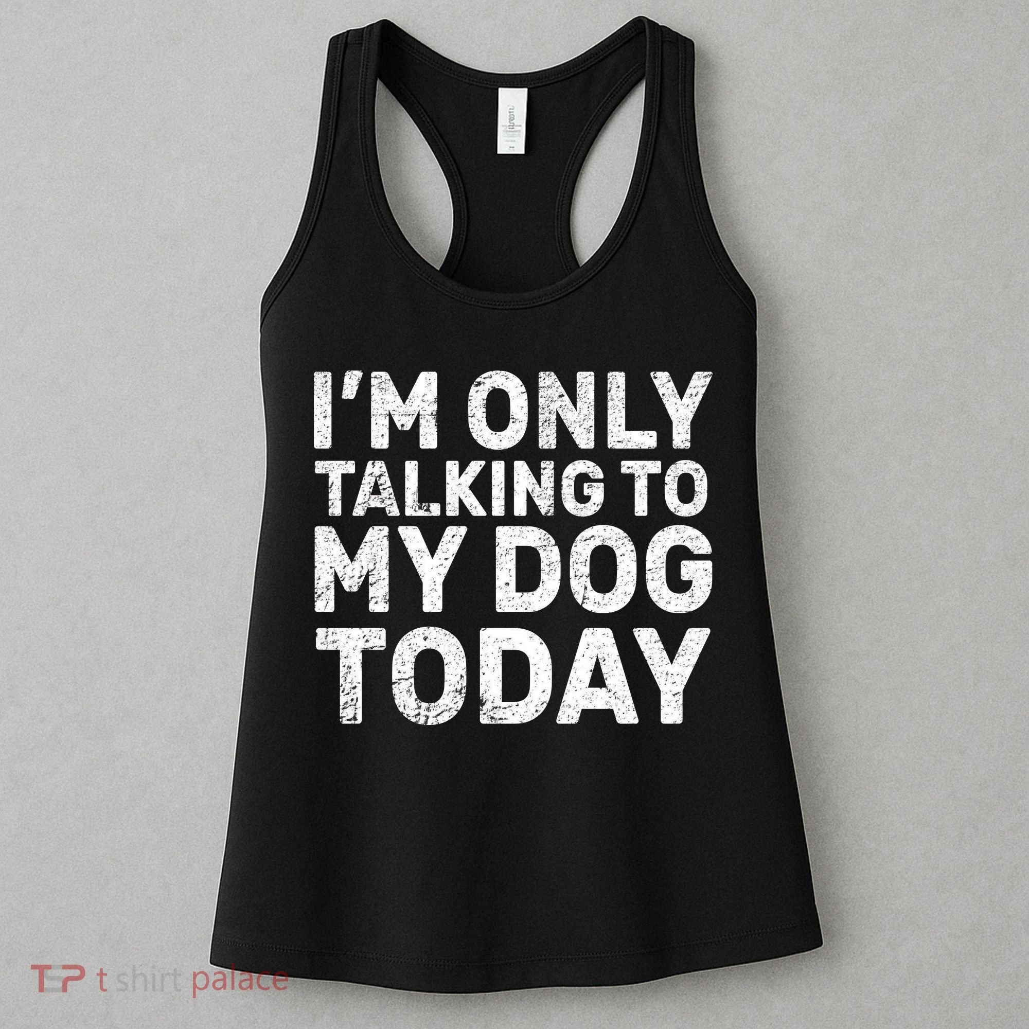 I'm Only Talking to My Dog Today Women's Tank Top