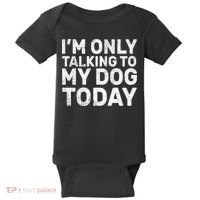 I'm Only Talking to My Dog Today Baby Bodysuit thumb 0