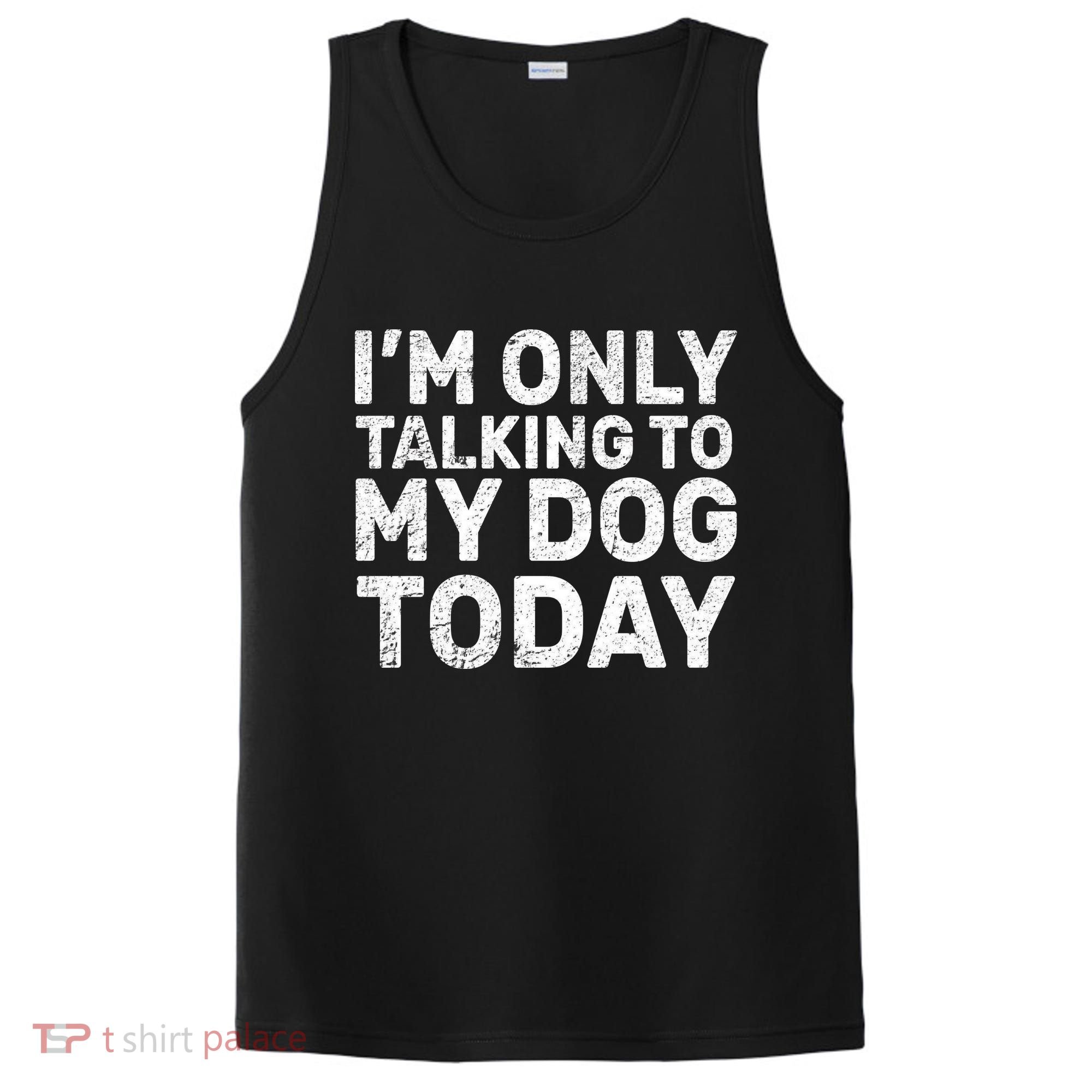 I'm Only Talking To My Dog Today PosiCharge Competitor Tank