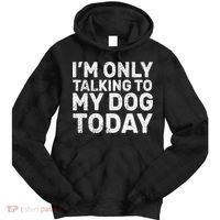 I'm Only Talking To My Dog Today Tie Dye Hoodie thumb 0