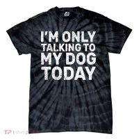 I'm Only Talking To My Dog Today Tie-Dye T-Shirt thumb 0