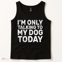 I'm Only Talking to My Dog Today Tank Top thumb 2