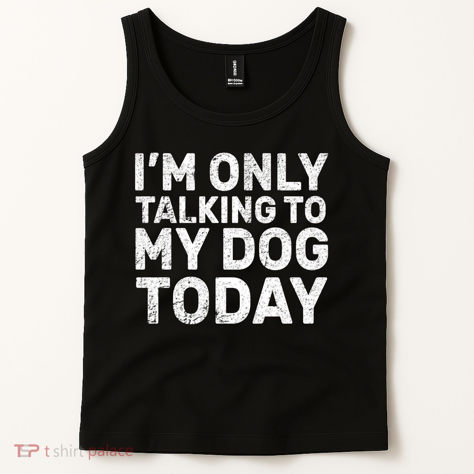 I'm Only Talking to My Dog Today Tank Top