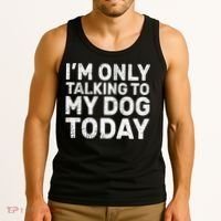 I'm Only Talking To My Dog Today Tank Top thumb 3