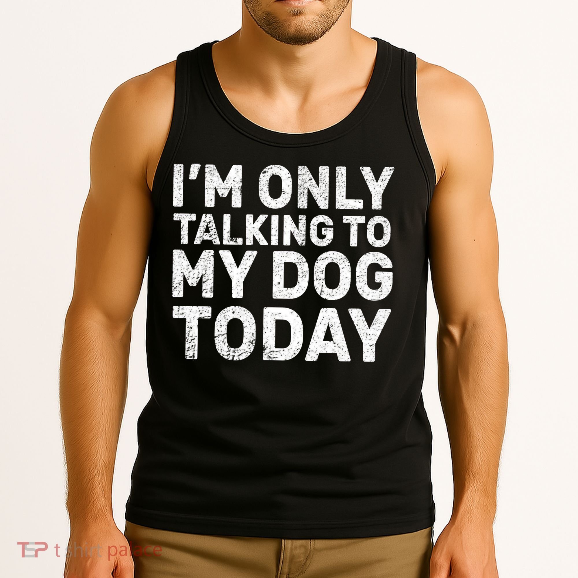 I'm Only Talking to My Dog Today Tank Top