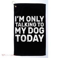 I'm Only Talking to My Dog Today Golf Towel thumb 0