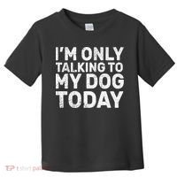 I'm Only Talking to My Dog Today Toddler T-Shirt thumb 0