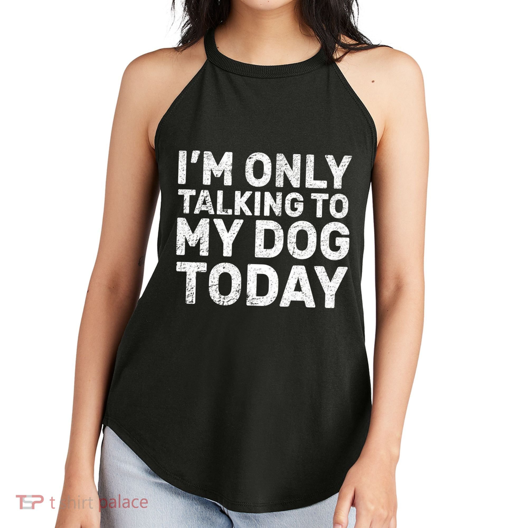 I'm Only Talking To My Dog Today Women's Perfect Tri Rocker Tank