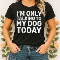 I'm Only Talking to My Dog Today Women's T-Shirt thumb 2