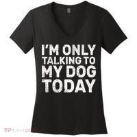 I'm Only Talking To My Dog Today Women's V-Neck T-Shirt thumb 0