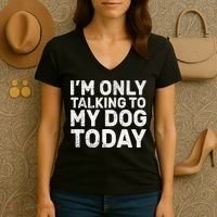 I'm Only Talking To My Dog Today Women's V-Neck T-Shirt thumb 3