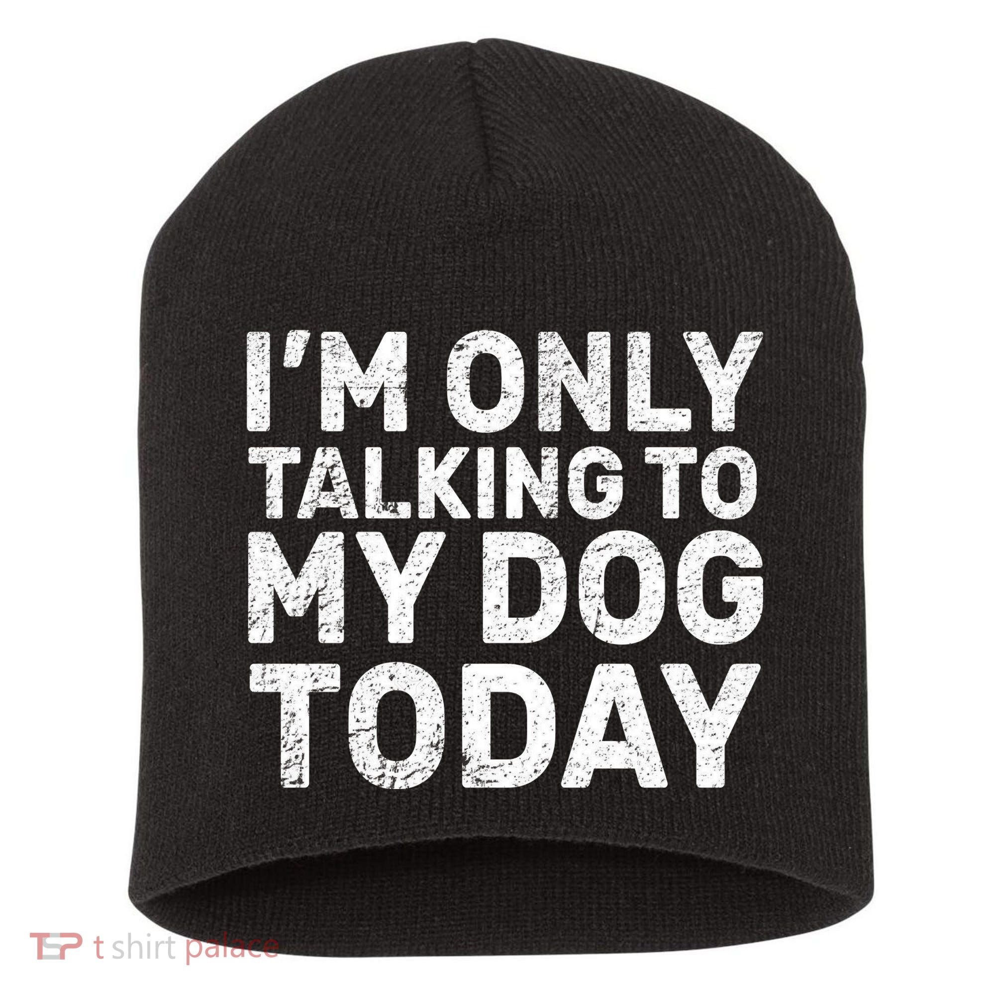 I'm Only Talking To My Dog Today Short Acrylic Beanie