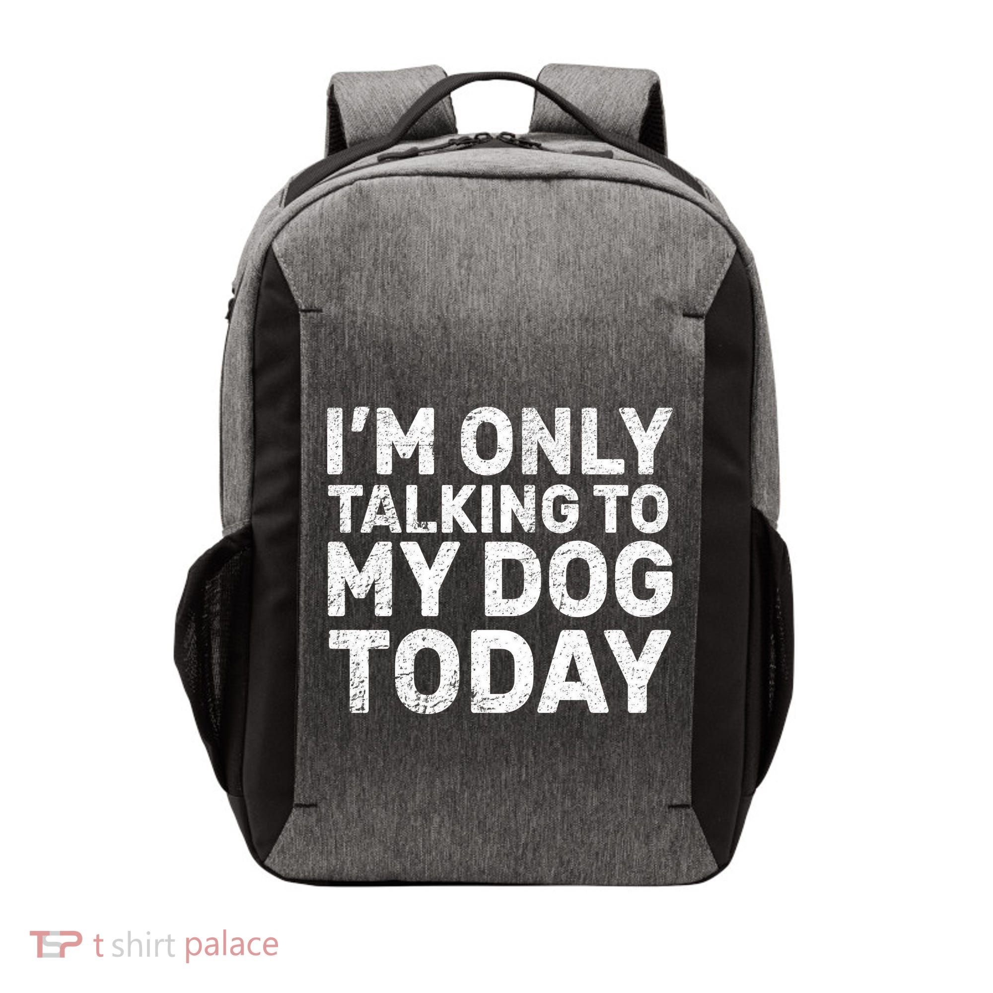 I'm Only Talking To My Dog Today Vector Backpack