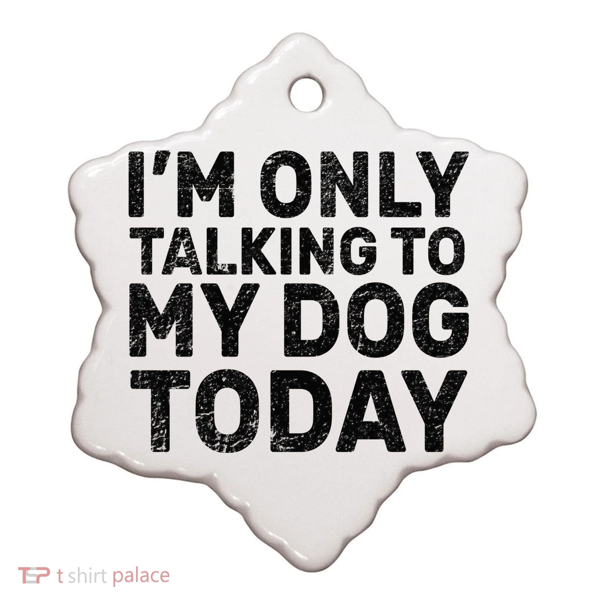 I'm Only Talking To My Dog Today Ceramic Ornament