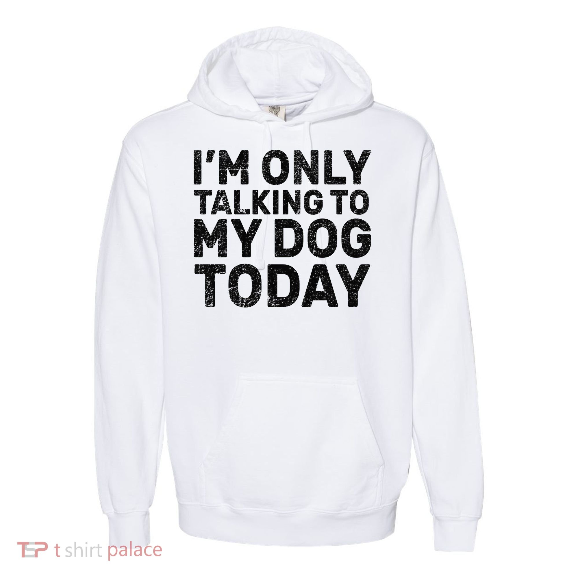 I'm Only Talking To My Dog Today Comfort Colors Garment-Dyed Hooded Sweatshirt