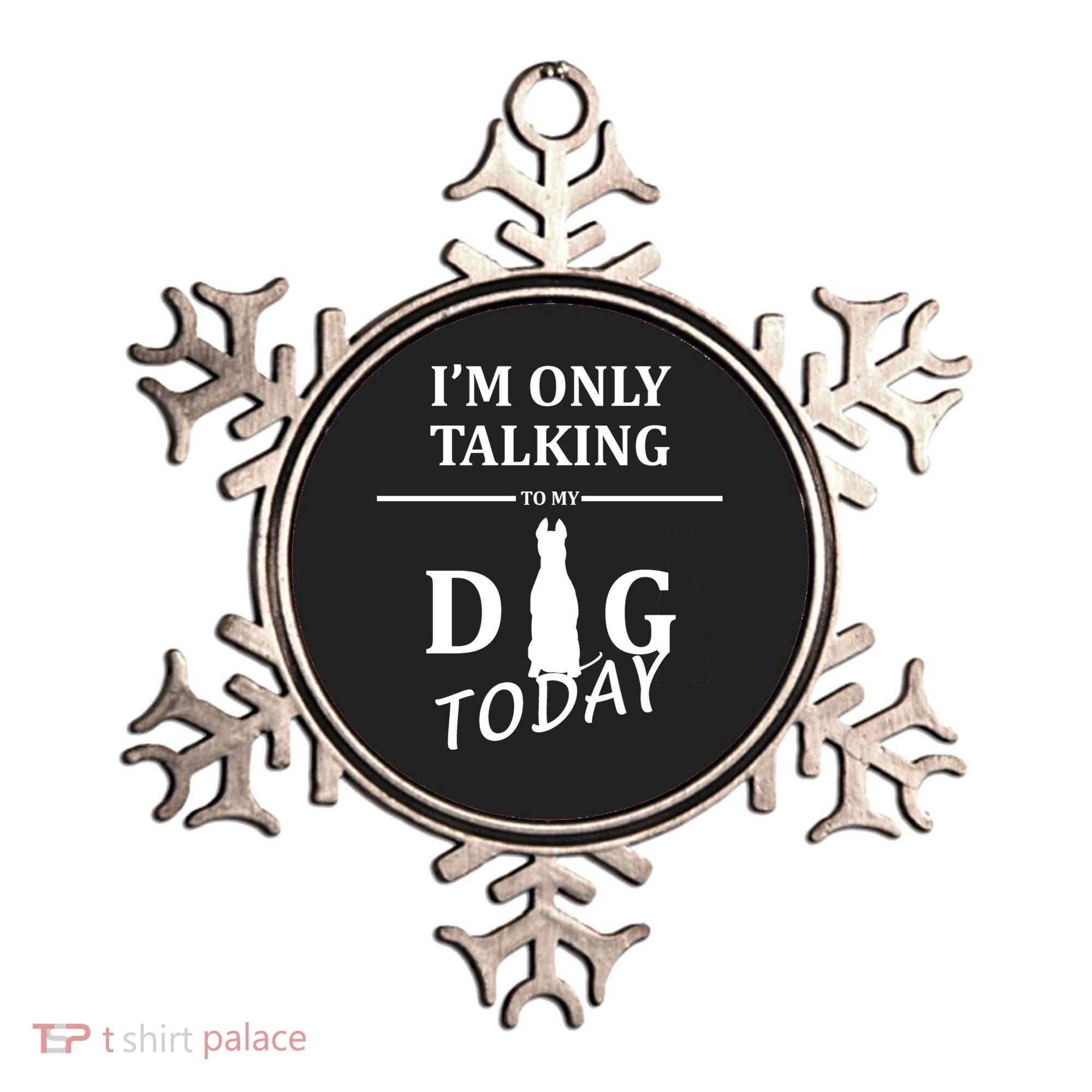 I'm Only Talking To My Dog Today Funny Ornament