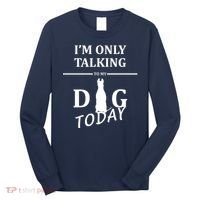I'm Only Talking To My Dog Today Funny Long Sleeve Shirt thumb 0