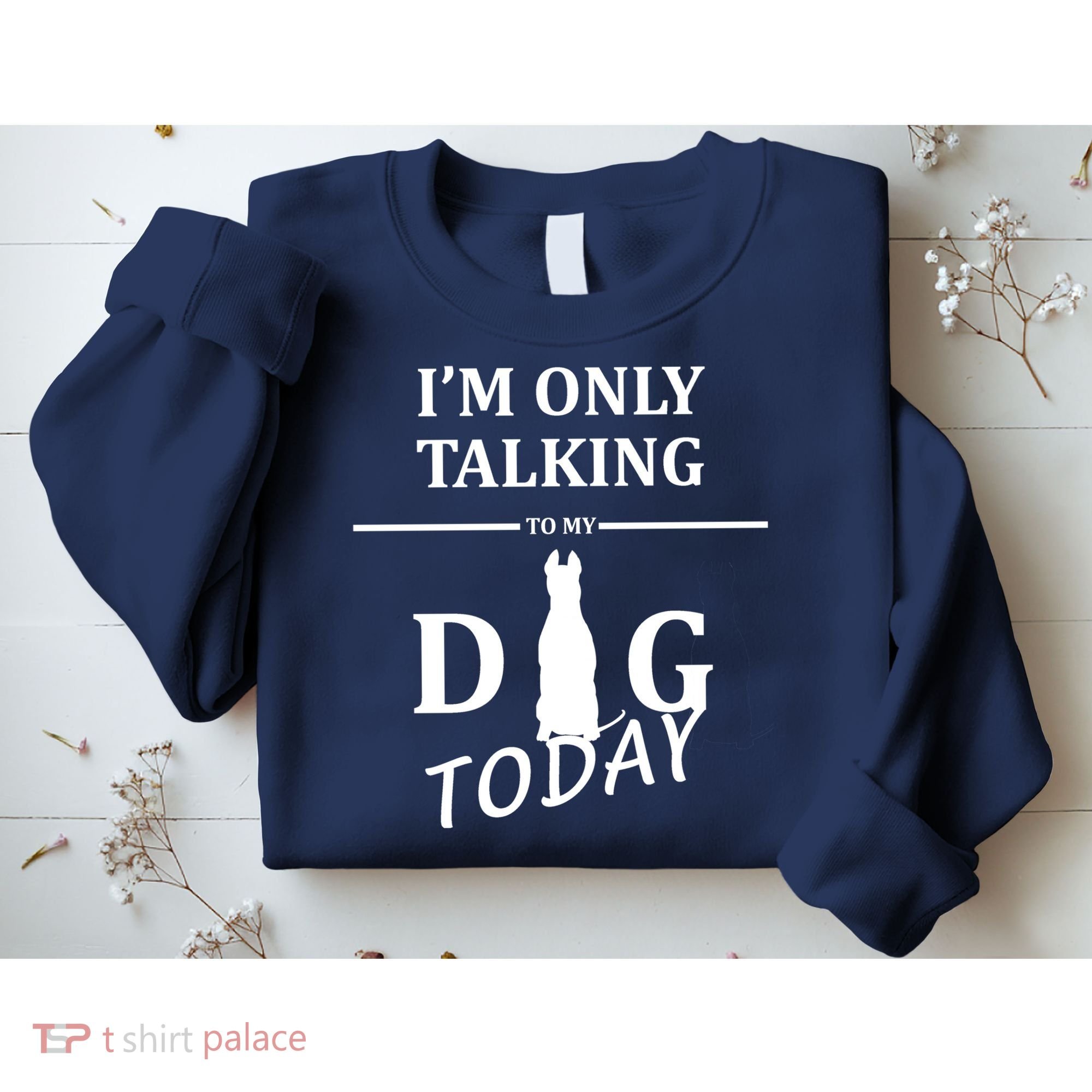 I'm Only Talking To My Dog Today Funny Sweatshirt