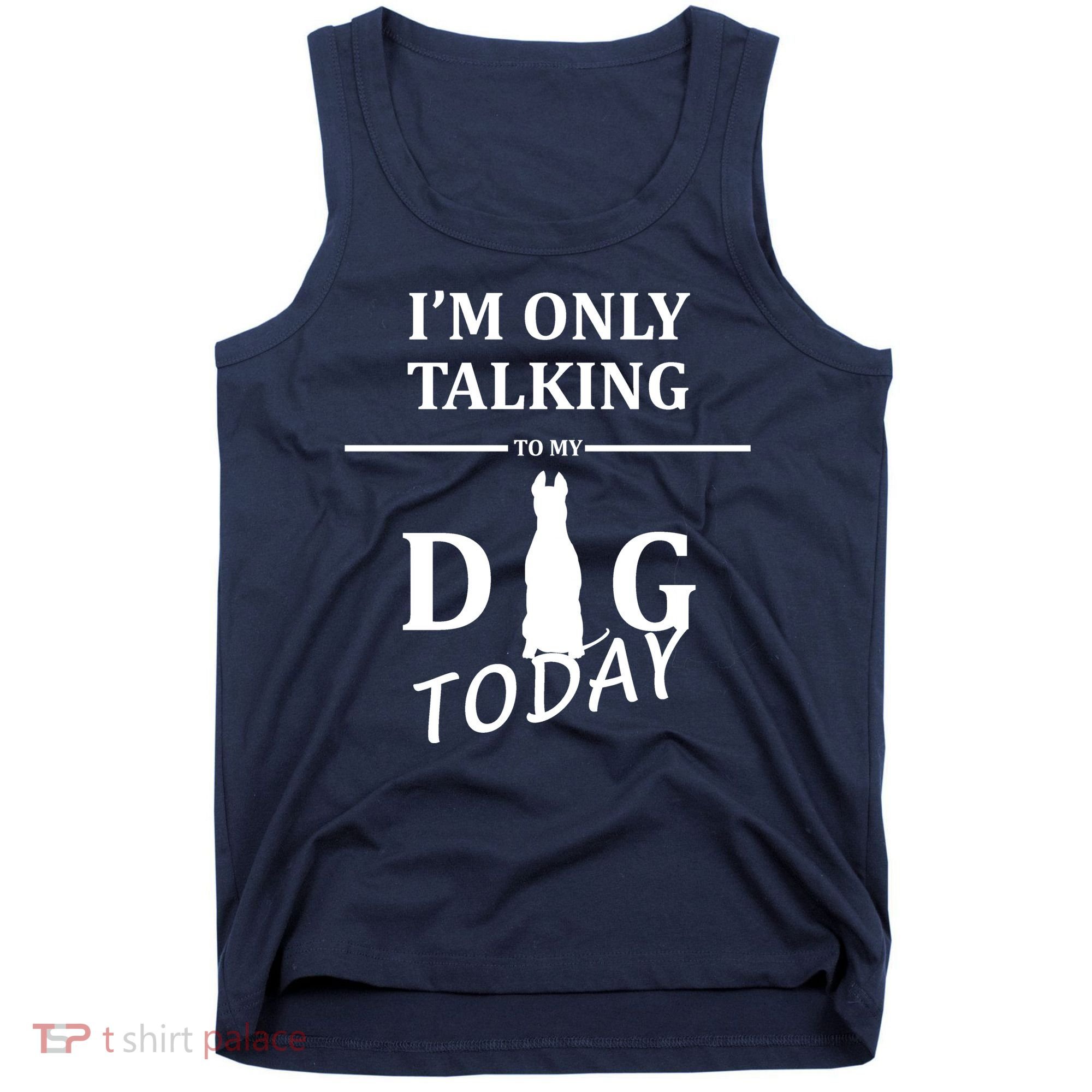 I'm Only Talking To My Dog Today Funny Tank Top