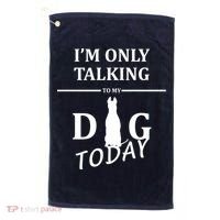 I'm Only Talking To My Dog Today Funny Golf Towel thumb 0