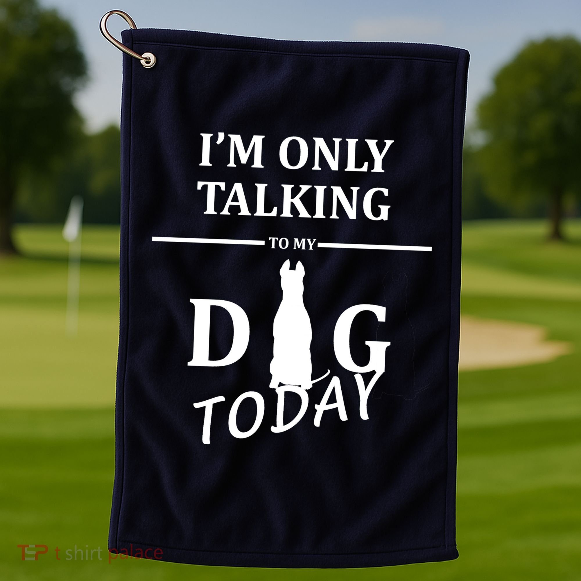 I'm Only Talking To My Dog Today Funny Golf Towel