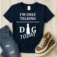 I'm Only Talking To My Dog Today Funny Women's T-Shirt thumb 3