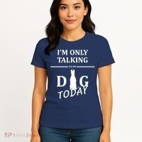 I'm Only Talking To My Dog Today Funny Women's T-Shirt thumb 4