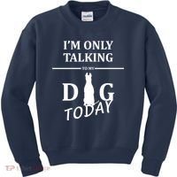 I'm Only Talking To My Dog Today Funny Kids Sweatshirt thumb 0