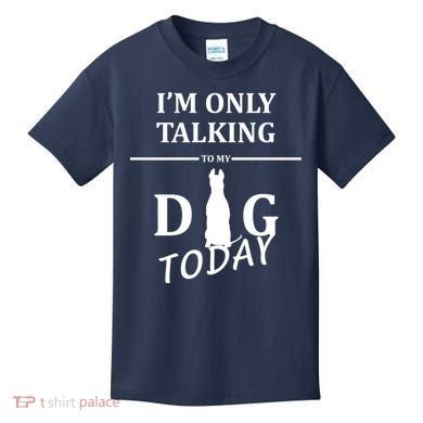 I'm Only Talking To My Dog Today Funny Kids T-Shirt