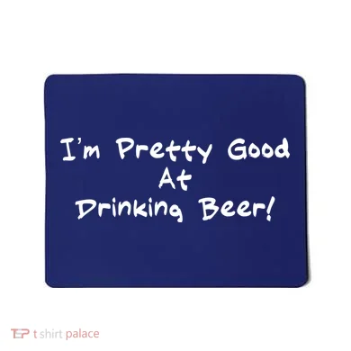 I'm Pretty Good At Drinking Beer Mousepad