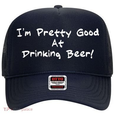 I'm Pretty Good At Drinking Beer Hat