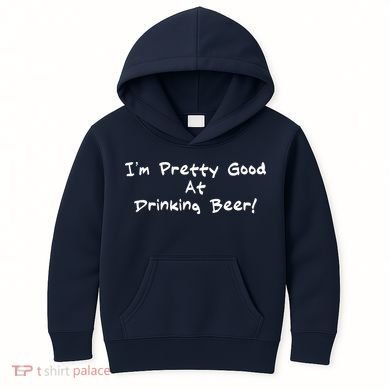 I'm Pretty Good At Drinking Beer Kids Hoodie