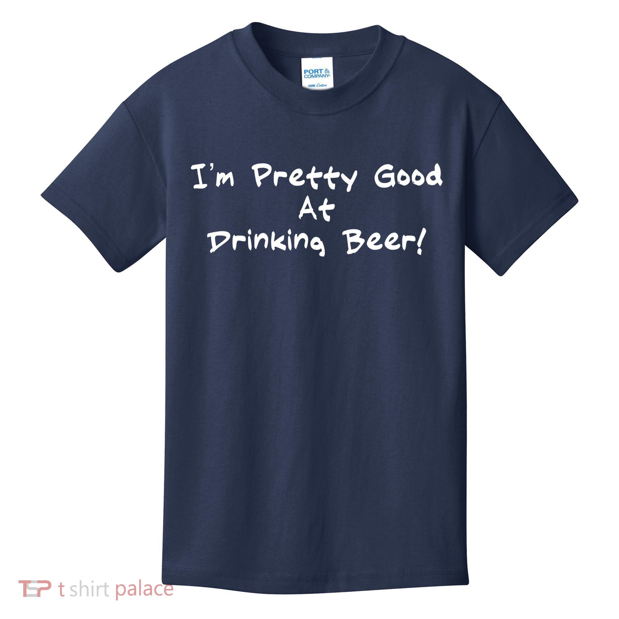I'm Pretty Good At Drinking Beer Kids T-Shirt