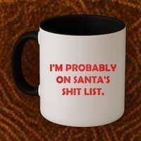 I'm Probably On Santa's Shit List Coffee Mug thumb 2
