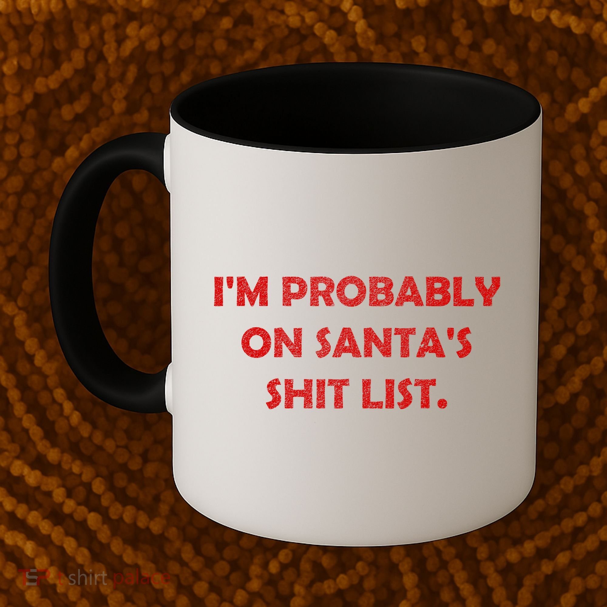 I'm Probably On Santa's Shit List Coffee Mug