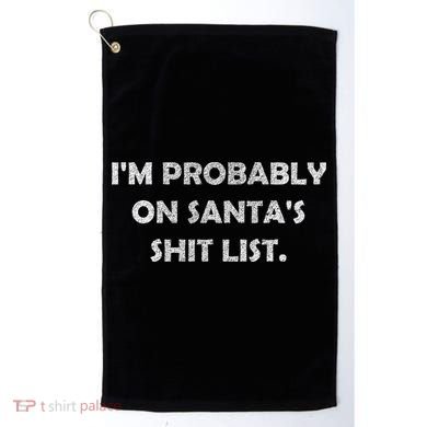 I'm Probably On Santa's Shit List Golf Towel