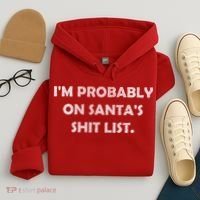 I'm Probably On Santa's Shit List Hoodie thumb 4