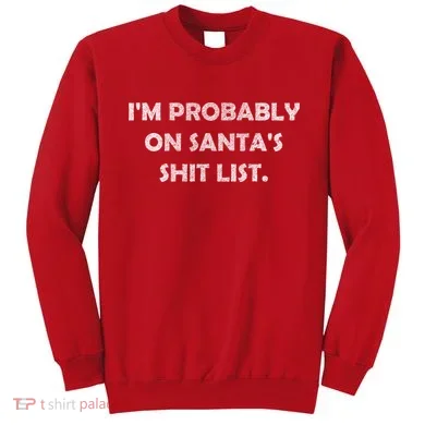 I'm Probably On Santa's Shit List Sweatshirt