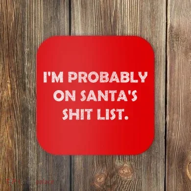 I'm Probably On Santa's Shit List Coaster
