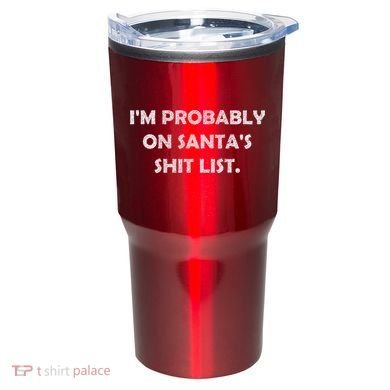 I'm Probably On Santa's Shit List Tumbler