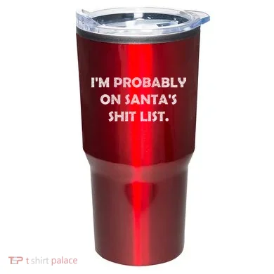 I'm Probably On Santa's Shit List Tumbler