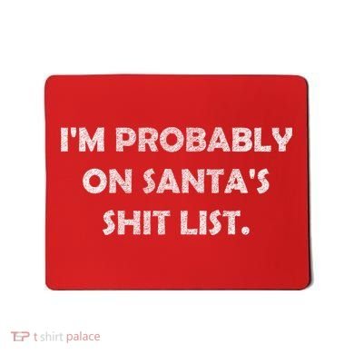 I'm Probably On Santa's Shit List Mousepad