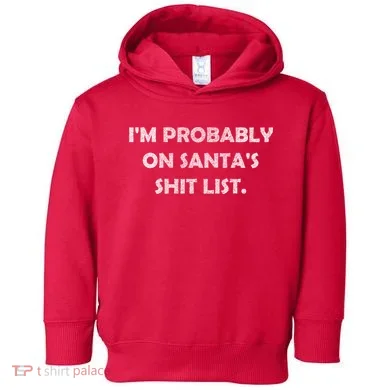 I'm Probably On Santa's Shit List Toddler Hoodie