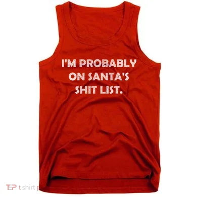 I'm Probably On Santa's Shit List Tank Top