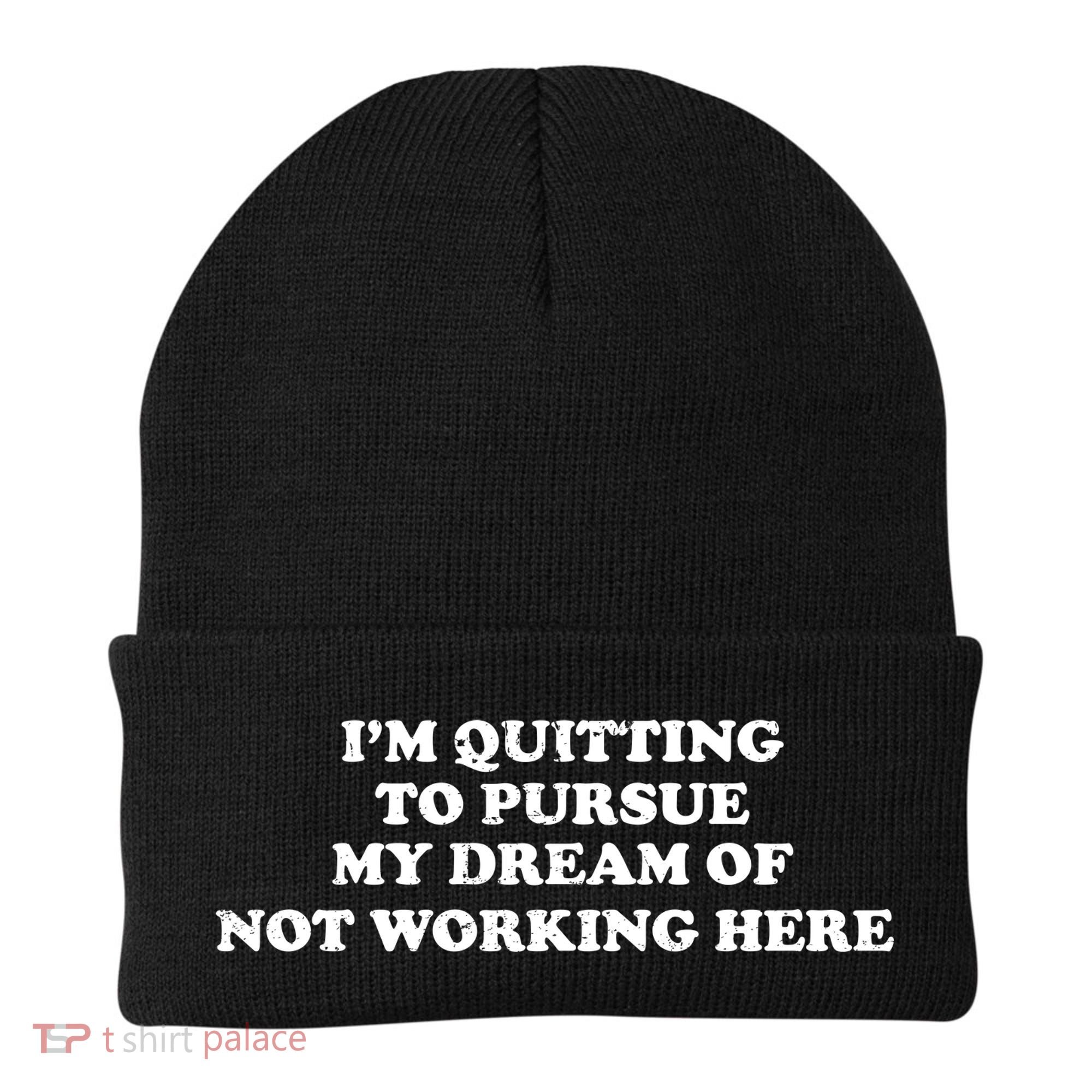I'm Quitting To Pursue My Dream Of Not Working Here Beanie