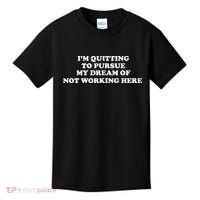 I'm Quitting To Pursue My Dream Of Not Working Here Kids T-Shirt thumb 0