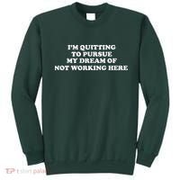I'm Quitting To Pursue My Dream Of Not Working Here Sweatshirt thumb 0